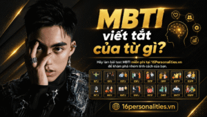 Ý nghĩa 4 chữ cái trong MBTI