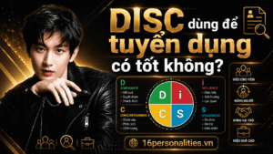 DISC dùng để tuyển dụng có tốt không